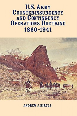 Kniha United States Army Counterinsurgency and Contingency Operations Doctrine, 1860-1941 Andrew J. Birtle