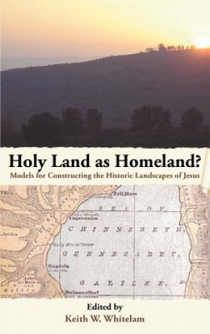 Книга Holy Land as Homeland? Models for Constructing the Historic Landscapes of Jesus Keith W. Whitelam