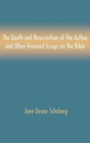 Książka Death and Resurrection of the Author and Other Feminist Essays on the Bible Jane Dewar Schaberg