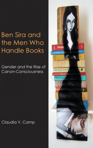 Kniha Ben Sira and the Men Who Handle Books Claudia V. Camp