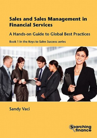 Buch Sales and Sales Management in Financial Services: a Hands-on Guide to Global Best Practices Sandy Vaci