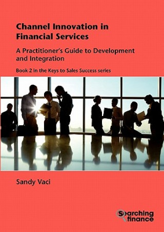 Kniha Channel Innovation in Financial Services: A Practitioner's Guide to Development and Integration Sandy Vaci