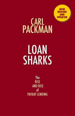 Carte Loan Sharks the Rise and Rise of Payday Lending Carl Packman