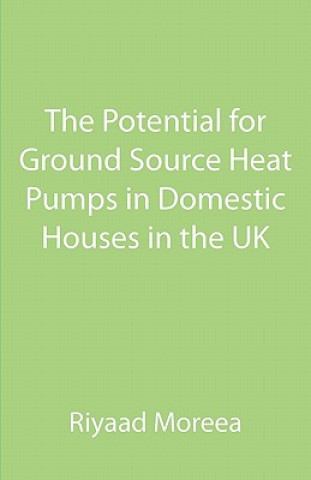 Könyv Potential for Ground Source Heat Pumps in Domestic Houses in the UK Riyaad Moreea