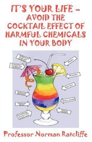 Carte It's Your Life - Avoid the Cocktail Effect of Harmful Chemicals in Your Body Norman (Professor) Ratcliffe