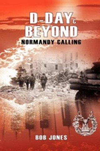 Книга D-Day & Beyond Les Memoires de Ce 6 Juin 1944 Bob Jones
