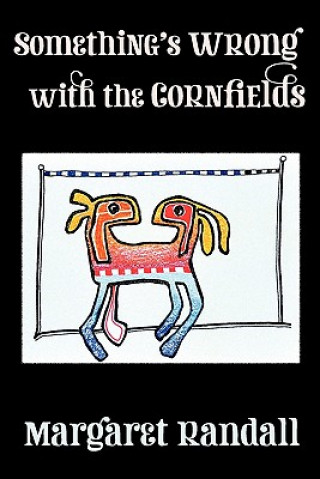 Knjiga Something's Wrong with the Cornfields Margaret Randall