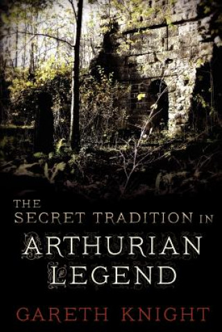 Kniha Secret Tradition in Arthurian Legend Gareth Knight