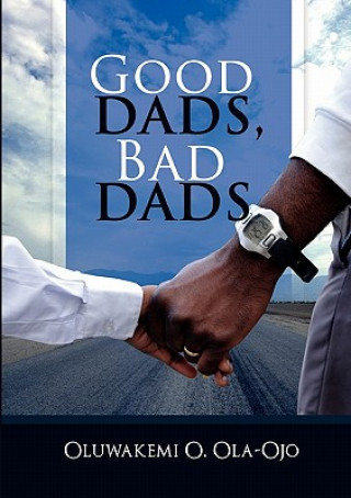 Carte Good Dads, Bad Dads Oluwakemi O. Ola-Ojo