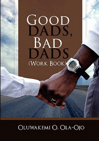 Carte Good Dads, Bad Dads - Workbook Oluwakemi O. Ola-Ojo