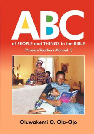 Книга ABC OF PEOPLE and THINGS IN THE BIBLE - Parents/Teachers Manual 1 OLUWAKEMI O OLA-OJO