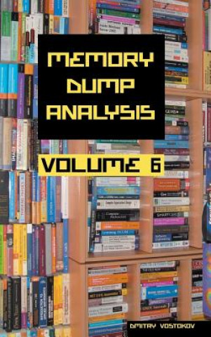 Knjiga Memory Dump Analysis Anthology Dmitry Vostokov