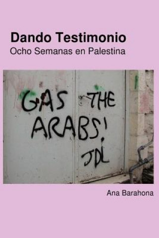 Book Dando Testimonio - Ocho Semanas En Palestina Ana Barahona