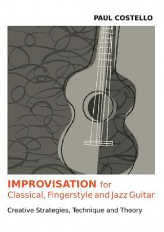Carte Improvisation for Classical, Fingerstyle and Jazz Guitar Paul Costello