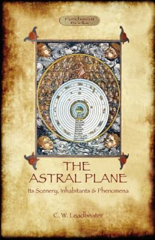 Carte Astral Plane- Its Scenery, Inhabitants & Phenomena Charles Webster Leadbeater