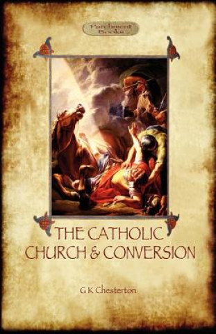 Könyv Catholic Church and Conversion Gilbert Keith Chesterton