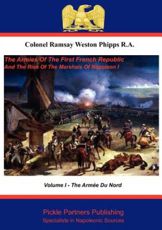 Carte Armies of the First French Republic, and the Rise of the Marshals of Napoleon I Ramsay Weston Phipps