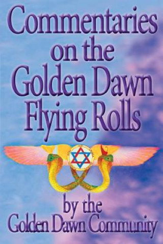 Könyv Commentaries on the Golden Dawn Flying Rolls 