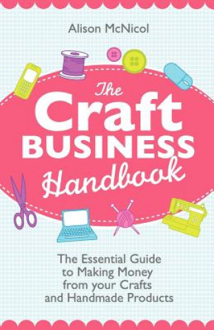 Livre Craft Business Handbook - The Essential Guide To Making Money from Your Crafts and Handmade Products Alison McNicol