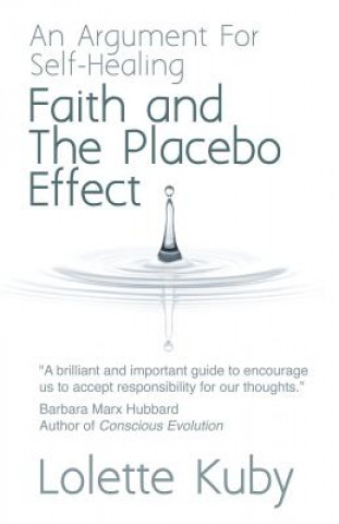 Könyv Faith and the Placebo Effect: An Argument for Self-healing Lolette Kuby