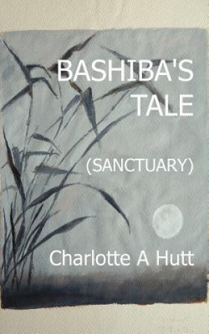 Knjiga Bashiba's Tale (Sanctuary) Charlotte A. Hutt