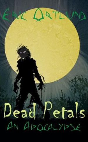 Carte Dead Petals - An Apocalypse Eric Ortlund