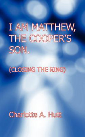 Carte I Am Matthew, the Cooper's Son. (Closing the Ring). Charlotte A. Hutt