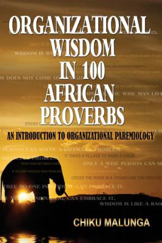 Kniha Organizational Wisdom in 100 African Proverbs Chiku Malunga