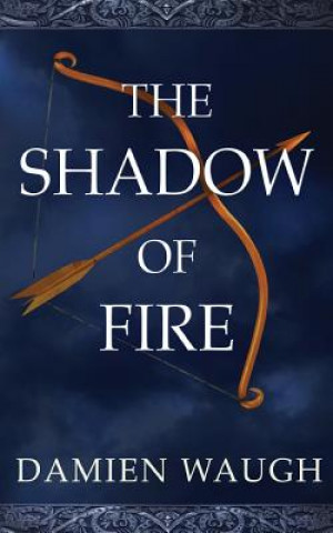 Knjiga Shadow of Fire Damien Waugh