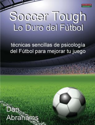 Kniha Soccer Tough - Lo Duro Del Futbol Dan Abrahams