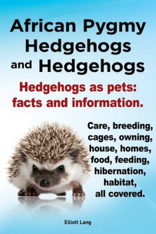 Knjiga African Pygmy Hedgehogs and Hedgehogs. Hedgehogs as Pets Elliott Lang