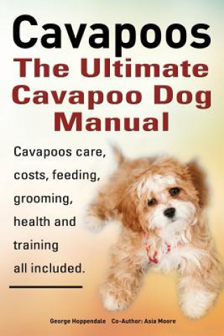 Kniha Cavapoos: The Ultimate Cavapoo Dog Manual Asia Moore