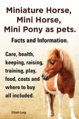 Carte Miniature Horse, Mini Horse, Mini Pony as pets. Facts and Information. Miniature horses care, health, keeping, raising, training, play, food, costs an Elliott Lang