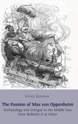 Книга Passion of Max Von Oppenheim Professor Lionel Gossman
