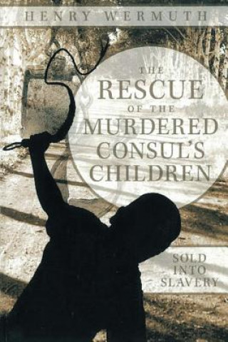 Buch Rescue of the Murdered Consul's Children Henry Wermuth