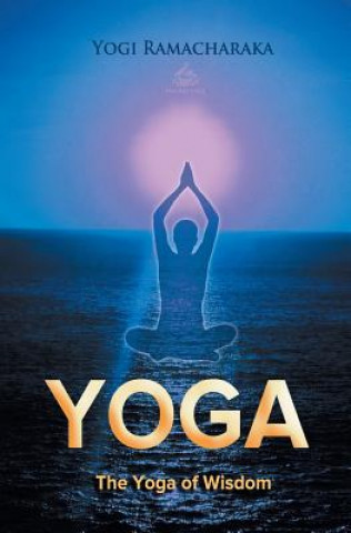 Könyv Yoga of Wisdom Yogi Ramacharaka