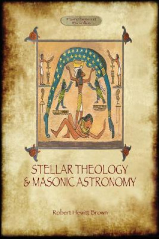 Kniha Stellar Theology and Masonic Astronomy Robert Hewitt Brown