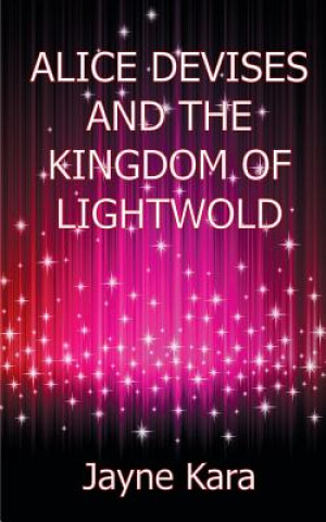 Carte Alice Devises and the Kingdom of Lightwold Jayne Kara