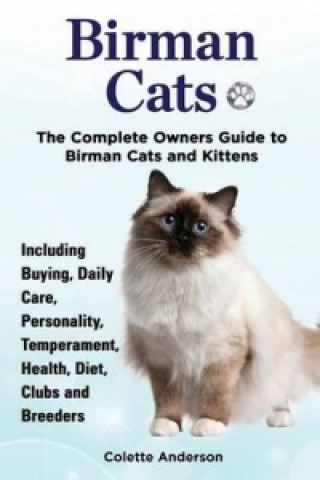 Книга Birman Cats, The Complete Owners Guide to Birman Cats and Kittens Including Buying, Daily Care, Personality, Temperament, Health, Diet, Clubs and Bree Colette Anderson