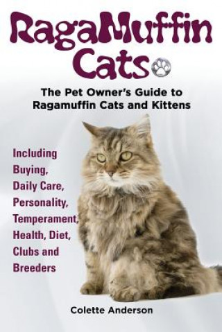 Książka RagaMuffin Cats, The Pet Owners Guide to Ragamuffin Cats and Kittens Including Buying, Daily Care, Personality, Temperament, Health, Diet, Clubs and B Colette Anderson