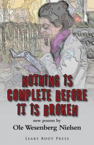 Kniha Nothing Is Complete Before It Is Broken Ole Wesenberg Nielsen