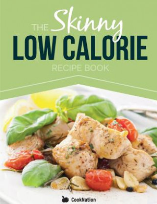 Book Skinny Low Calorie Meal Recipe Book Great Tasting, Simple & Healthy Meals Under 300, 400 & 500 Calories. Perfect for Any Calorie Controlled Diet Cooknation