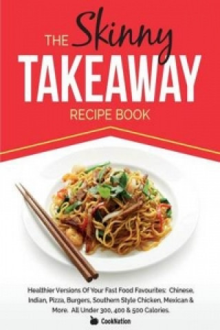 Carte Skinny Takeaway Recipe Book Healthier Versions of Your Fast Food Favourites Cooknation