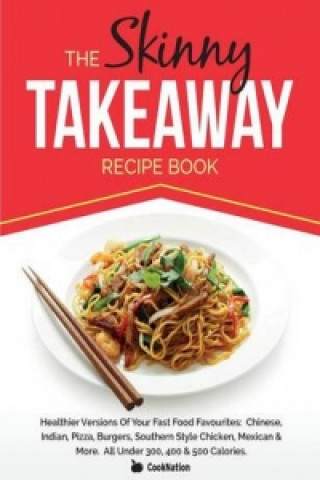 Buch Skinny Takeaway Recipe Book Healthier Versions of Your Fast Food Favourites Cooknation