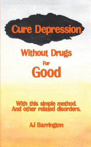 Книга Cure Depression Without Drugs for Good A.J. Barrington