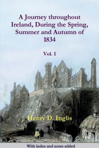 Könyv Journey Throughout Ireland, During the Spring, Summer and Autumn of 1834 Henry D. Inglis