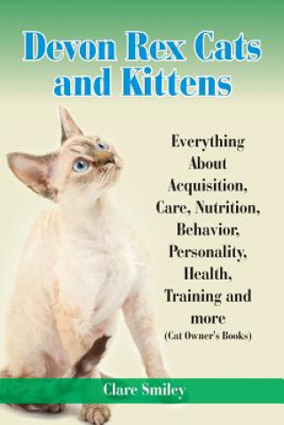 Carte Devon Rex Cats and Kittens Everything about Acquisition, Care, Nutrition, Behavior, Personality, Health, Training and More (Cat Owner's Books) Clare Smiley