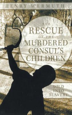 Книга Rescue of the Murdered Consul's Children Henry Wermuth