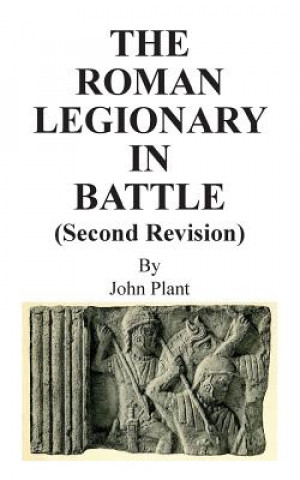 Kniha Roman Legionary in Battle (Second Revision) John Plant
