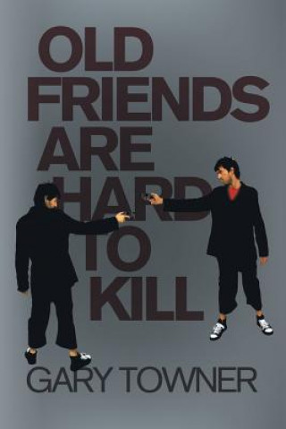 Buch Old Friends Are Hard To Kill Gary Towner